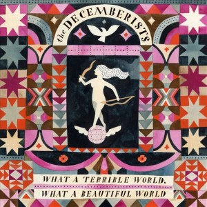 The Decemberists - What a Terrible World, What a Beautiful World